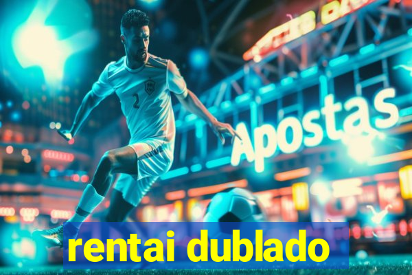rentai dublado